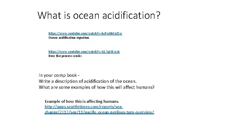 What is ocean acidification? https: //www. youtube. com/watch? v=kx. Pwbh. Fe. ZSw Ocean acidification