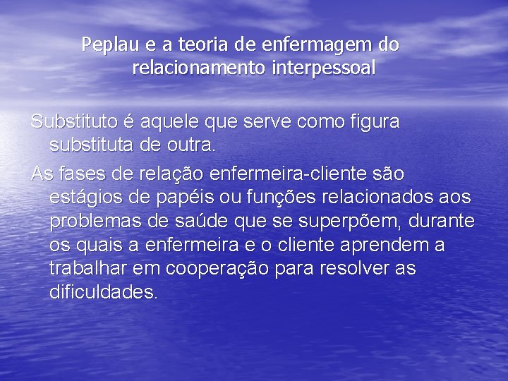 Peplau e a teoria de enfermagem do relacionamento interpessoal Substituto é aquele que serve