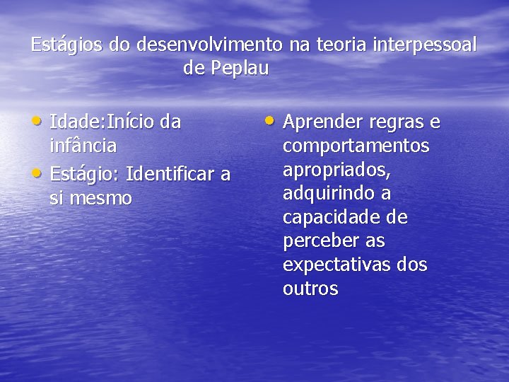 Estágios do desenvolvimento na teoria interpessoal de Peplau • Idade: Início da • infância