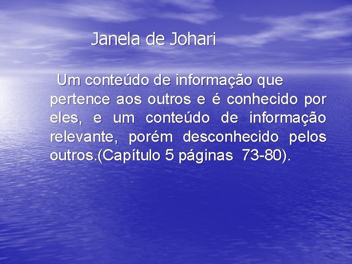 Janela de Johari Um conteúdo de informação que pertence aos outros e é conhecido