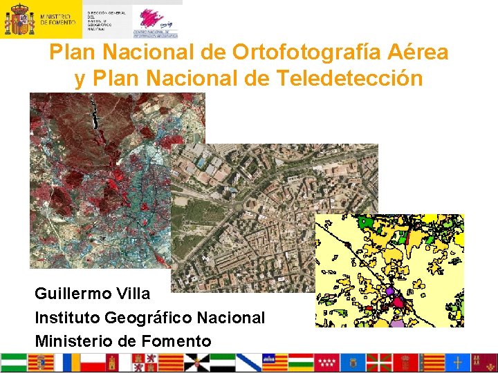Plan Nacional de Ortofotografía Aérea y Plan Nacional de Teledetección Guillermo Villa Instituto Geográfico