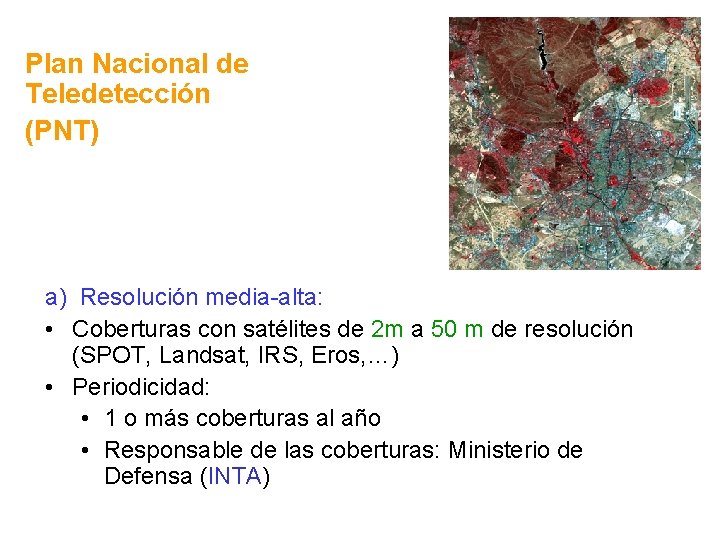 Plan Nacional de Teledetección (PNT) a) Resolución media-alta: • Coberturas con satélites de 2