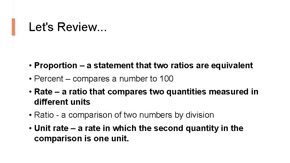Let's Review. . . • Proportion – a statement that two ratios are equivalent