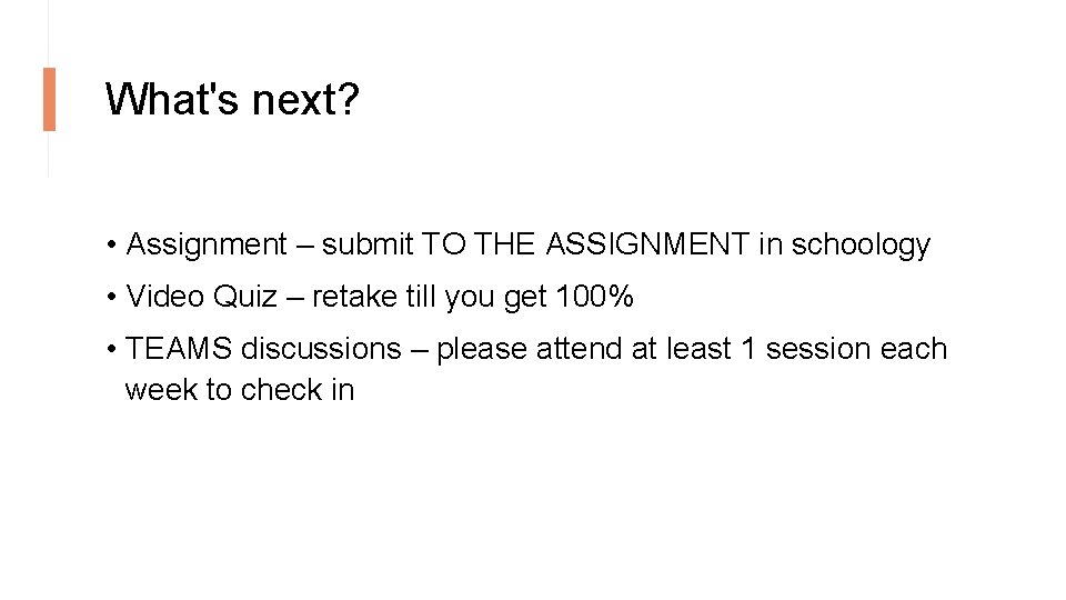 What's next? • Assignment – submit TO THE ASSIGNMENT in schoology • Video Quiz