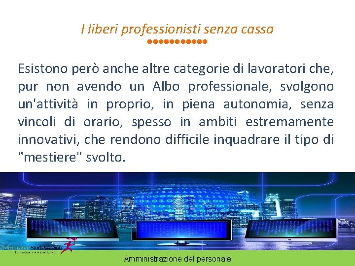 I liberi professionisti senza cassa Esistono però anche altre categorie di lavoratori che, pur