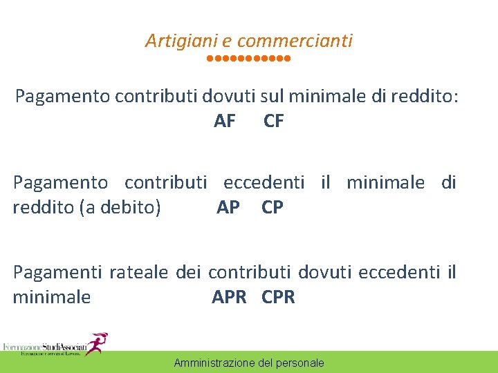 Artigiani e commercianti Pagamento contributi dovuti sul minimale di reddito: AF CF Pagamento contributi