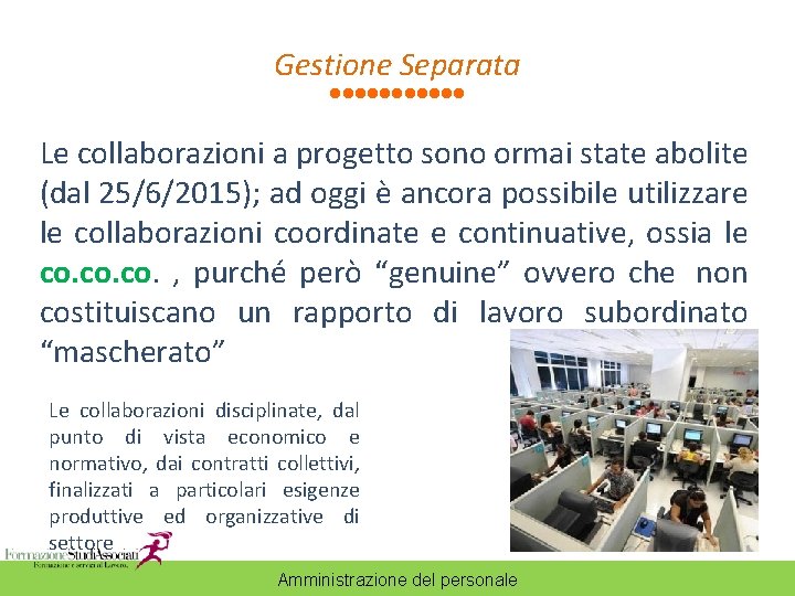 Gestione Separata Le collaborazioni a progetto sono ormai state abolite (dal 25/6/2015); ad oggi