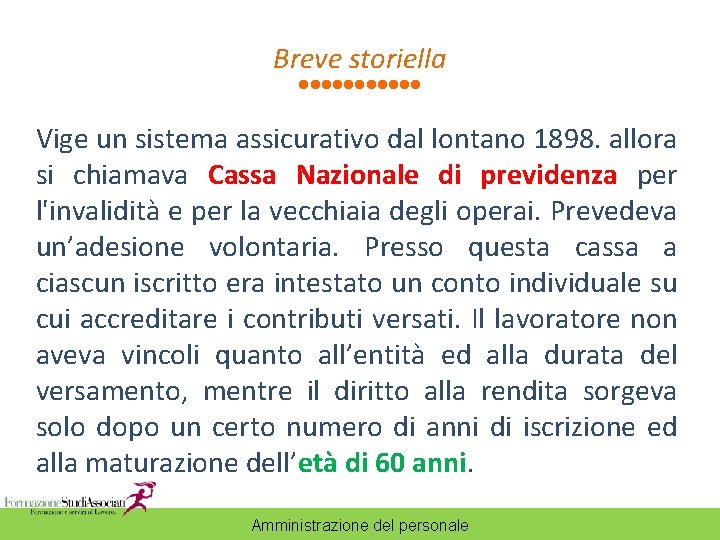 Breve storiella Vige un sistema assicurativo dal lontano 1898. allora si chiamava Cassa Nazionale