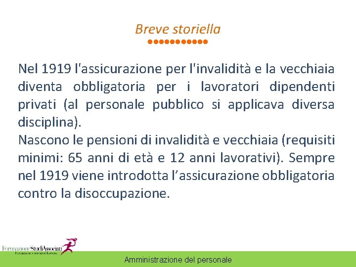 Breve storiella Nel 1919 l'assicurazione per l'invalidità e la vecchiaia diventa obbligatoria per i