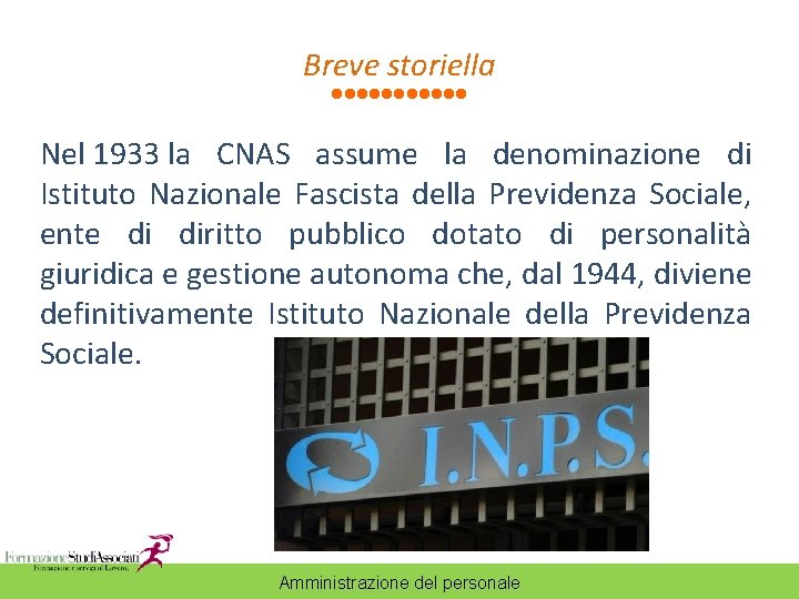 Breve storiella Nel 1933 la CNAS assume la denominazione di Istituto Nazionale Fascista della