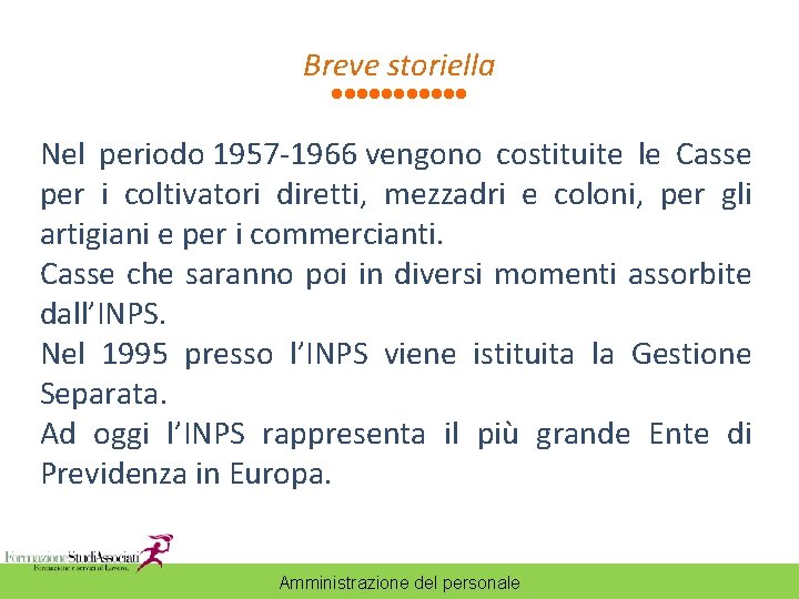 Breve storiella Nel periodo 1957 -1966 vengono costituite le Casse per i coltivatori diretti,