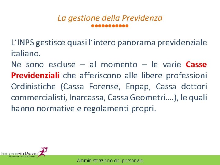 La gestione della Previdenza L’INPS gestisce quasi l’intero panorama previdenziale italiano. Ne sono escluse