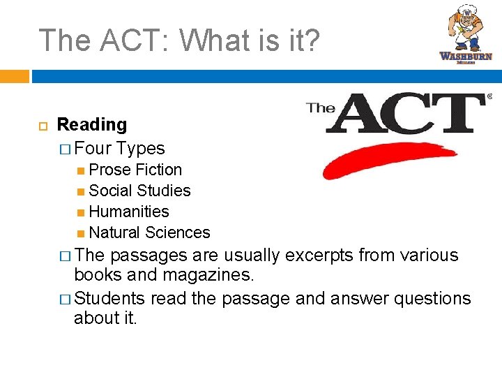 The ACT: What is it? Reading � Four Types Prose Fiction Social Studies Humanities