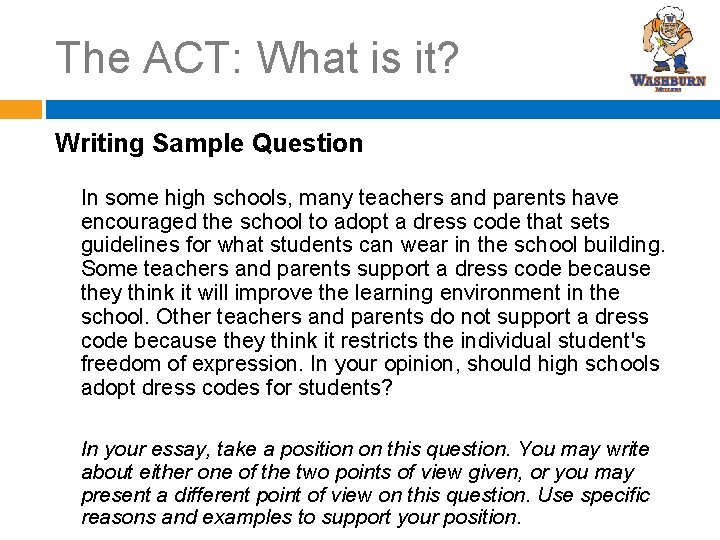 The ACT: What is it? Writing Sample Question In some high schools, many teachers