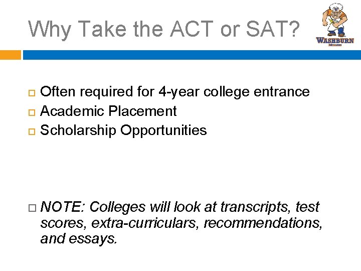 Why Take the ACT or SAT? Often required for 4 -year college entrance Academic