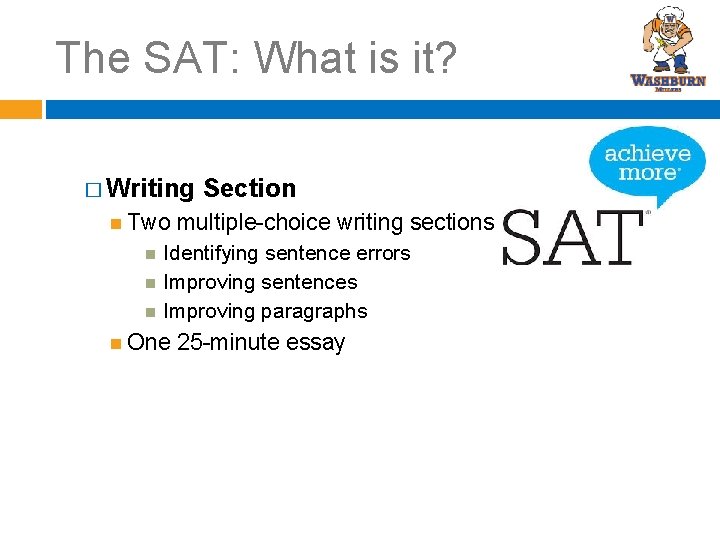 The SAT: What is it? � Writing Two Section multiple-choice writing sections Identifying sentence