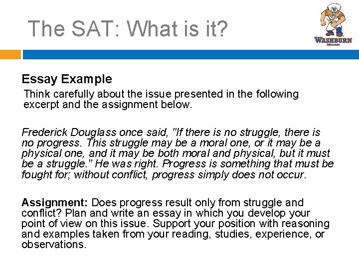 The SAT: What is it? Essay Example Think carefully about the issue presented in