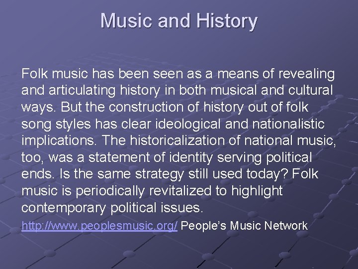 Music and History Folk music has been seen as a means of revealing and