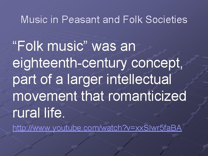 Music in Peasant and Folk Societies “Folk music” was an eighteenth-century concept, part of