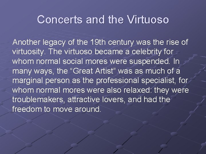 Concerts and the Virtuoso Another legacy of the 19 th century was the rise