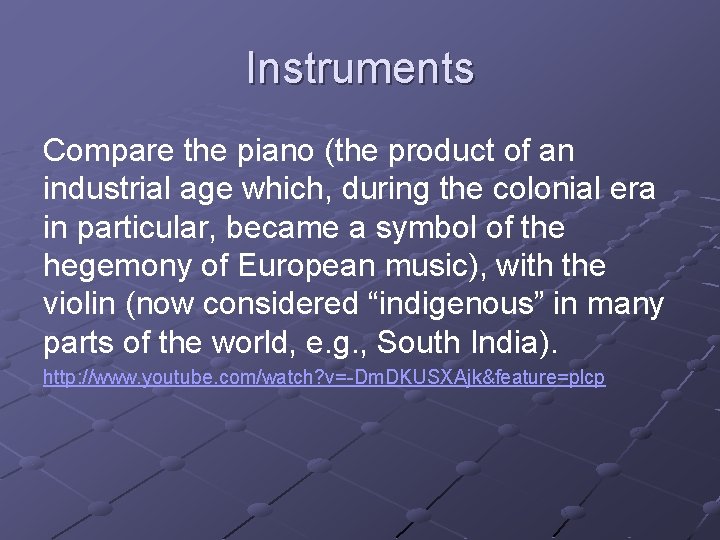 Instruments Compare the piano (the product of an industrial age which, during the colonial