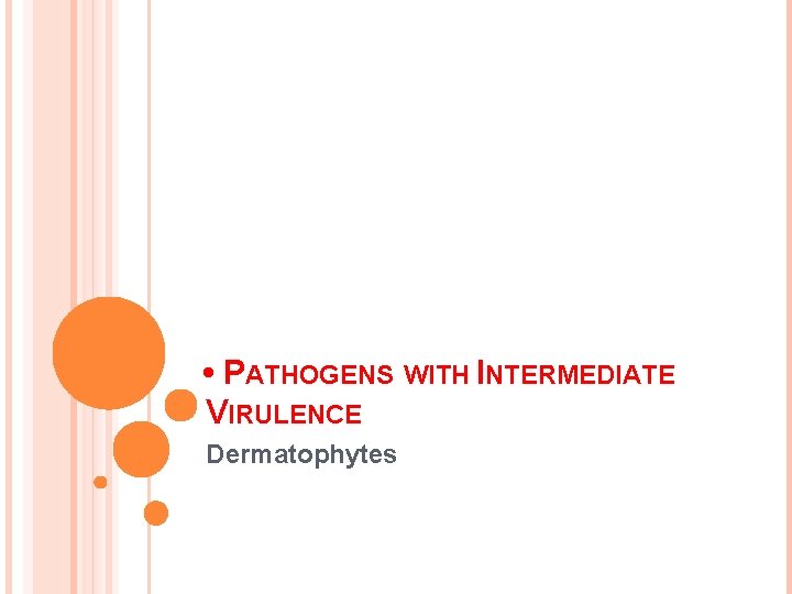  • PATHOGENS WITH INTERMEDIATE VIRULENCE Dermatophytes 