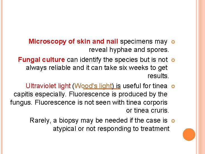 Microscopy of skin and nail specimens may reveal hyphae and spores. Fungal culture can