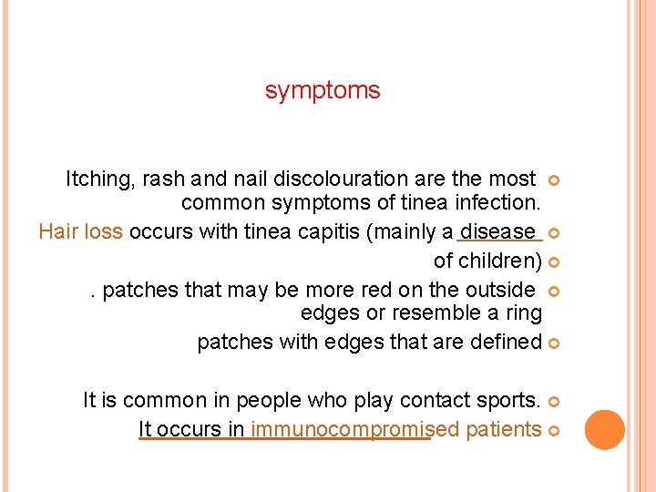 symptoms Itching, rash and nail discolouration are the most common symptoms of tinea infection.