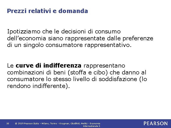 Prezzi relativi e domanda Ipotizziamo che le decisioni di consumo dell’economia siano rappresentate dalle