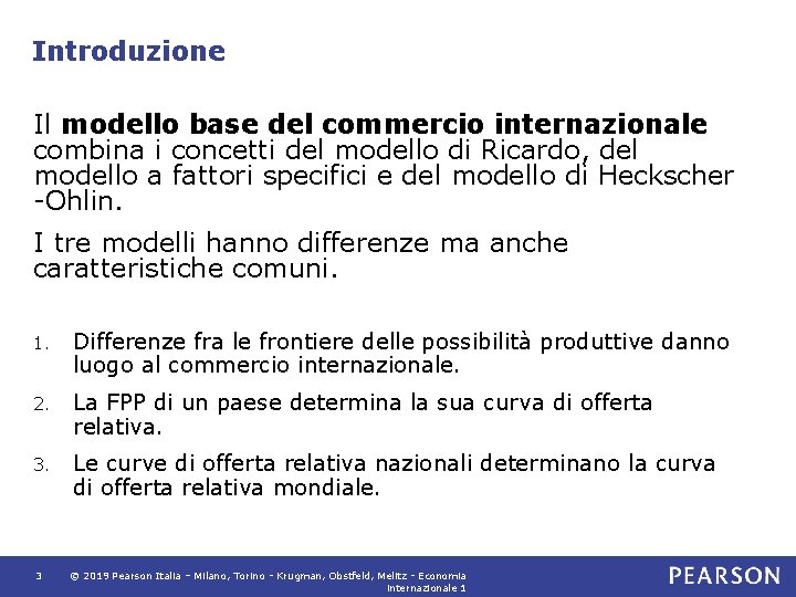 Introduzione Il modello base del commercio internazionale combina i concetti del modello di Ricardo,