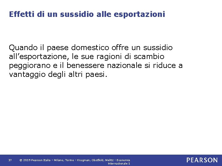 Effetti di un sussidio alle esportazioni Quando il paese domestico offre un sussidio all’esportazione,