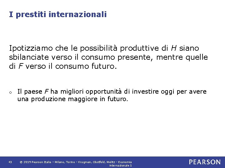 I prestiti internazionali Ipotizziamo che le possibilità produttive di H siano sbilanciate verso il