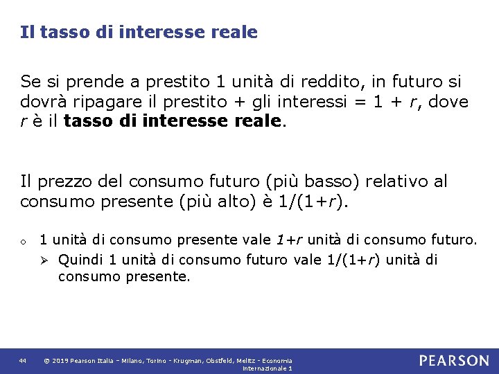 Il tasso di interesse reale Se si prende a prestito 1 unità di reddito,