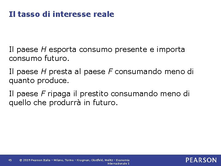 Il tasso di interesse reale Il paese H esporta consumo presente e importa consumo