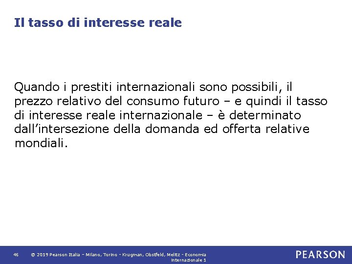 Il tasso di interesse reale Quando i prestiti internazionali sono possibili, il prezzo relativo