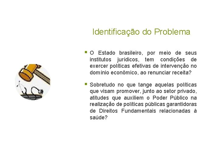 Identificação do Problema §O Estado brasileiro, por meio de seus institutos jurídicos, tem condições