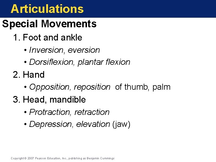 Articulations Special Movements 1. Foot and ankle • Inversion, eversion • Dorsiflexion, plantar flexion Articulations Special Movements 1. Foot and ankle • Inversion, eversion • Dorsiflexion, plantar flexion