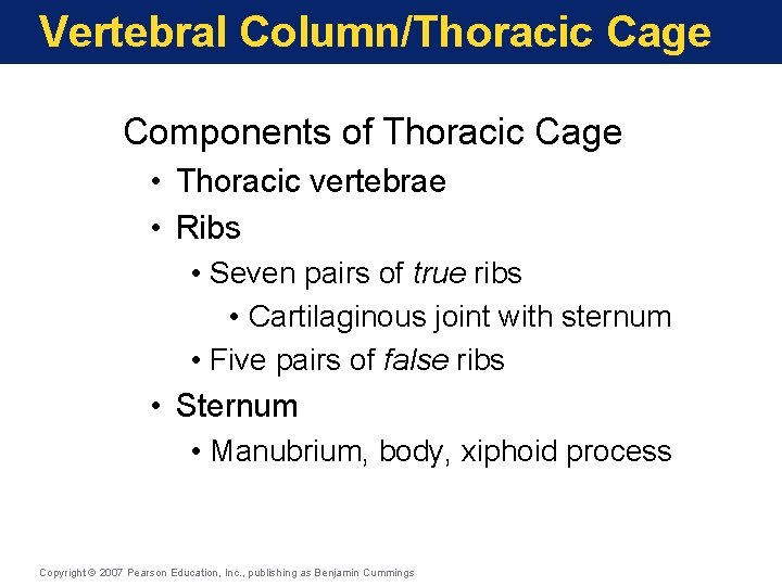 Vertebral Column/Thoracic Cage Components of Thoracic Cage • Thoracic vertebrae • Ribs • Seven Vertebral Column/Thoracic Cage Components of Thoracic Cage • Thoracic vertebrae • Ribs • Seven