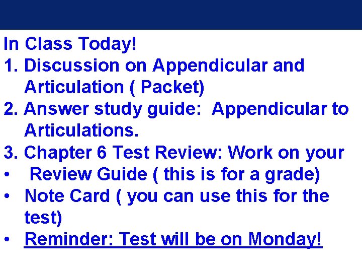 In Class Today! 1. Discussion on Appendicular and Articulation ( Packet) 2. Answer study In Class Today! 1. Discussion on Appendicular and Articulation ( Packet) 2. Answer study