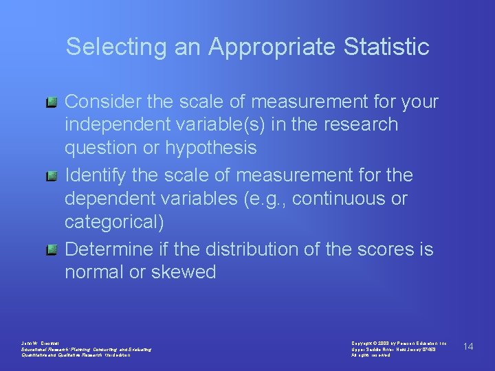 Selecting an Appropriate Statistic Consider the scale of measurement for your independent variable(s) in