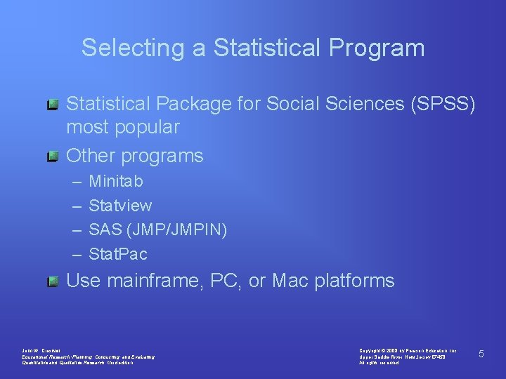 Selecting a Statistical Program Statistical Package for Social Sciences (SPSS) most popular Other programs