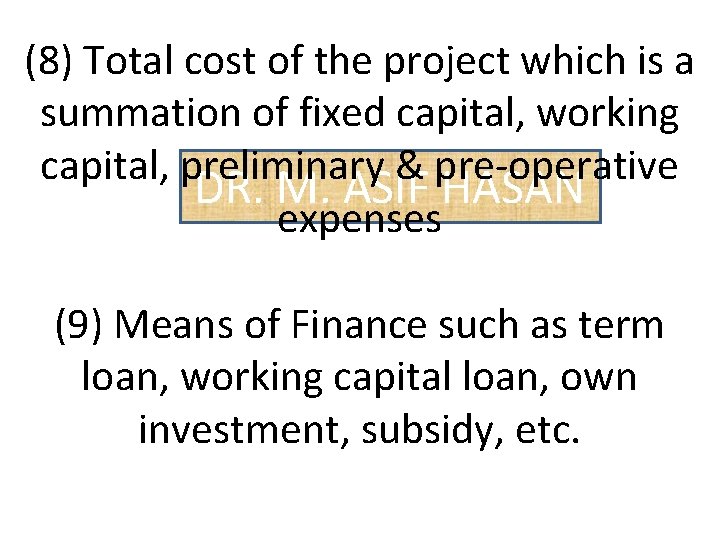 (8) Total cost of the project which is a summation of fixed capital, working
