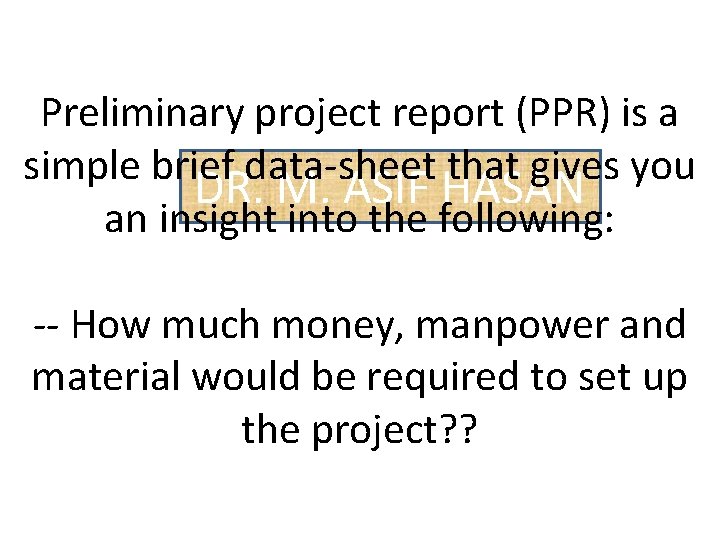 Preliminary project report (PPR) is a simple brief data-sheet that gives you DR. M.