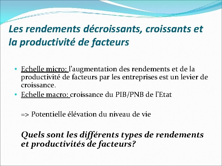 Les rendements décroissants, croissants et la productivité de facteurs • Echelle micro: l’augmentation des