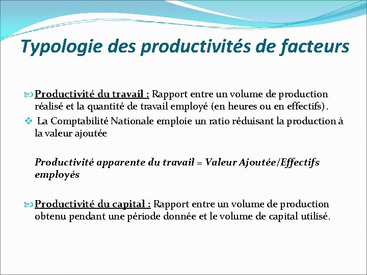 Typologie des productivités de facteurs Productivité du travail : Rapport entre un volume de