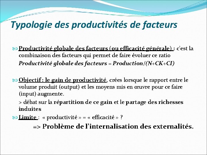 Typologie des productivités de facteurs Productivité globale des facteurs (ou efficacité générale) : c’est