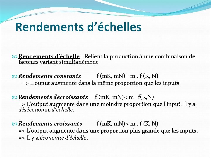 Rendements d’échelles Rendements d’échelle : Relient la production à une combinaison de facteurs variant