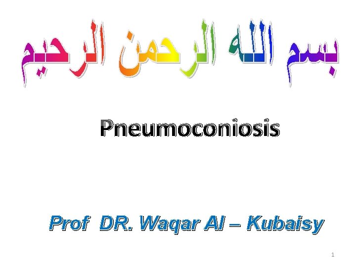 Pneumoconiosis Prof DR. Waqar Al – Kubaisy 1 