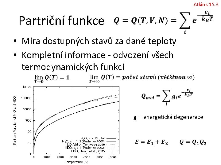 Atkins 15. 3 Partriční funkce • Míra dostupných stavů za dané teploty • Kompletní