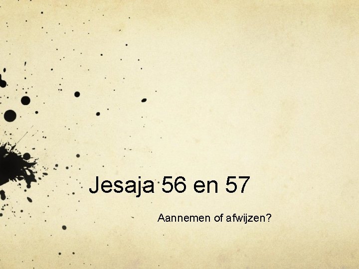 Jesaja 56 en 57 Aannemen of afwijzen? 